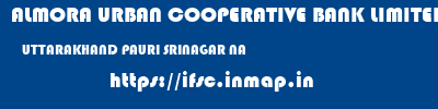 ALMORA URBAN COOPERATIVE BANK LIMITED  UTTARAKHAND PAURI SRINAGAR NA  ifsc code